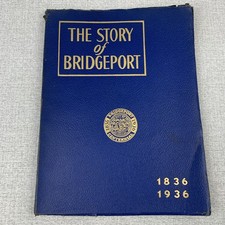 THE STORY OF BRIDGEPORT CONNECTICUT HISTORY 1836-1936 BOOK BY ELSIE DANENBERG 