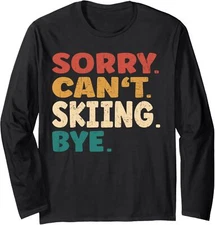 Sorry Cant Skiing Bye Funny Winter Sport Long Sleeve Tshirt