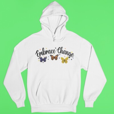 Embrace Change Butterfly Hoodie Positive Quote Motivational Gift Inspirational