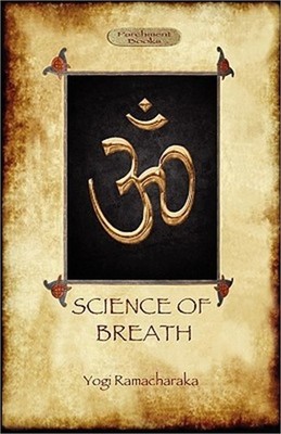 The Science of Breath: A Complete Manual of the Oriental Breathing Philosophy of