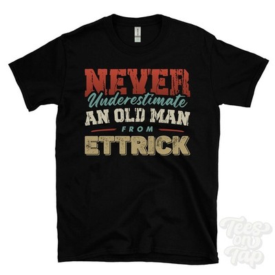 NEVER UNDERESTIMATE AN OLD MAN FROM ETTRICK T-SHIRT xmas gift scottish borders