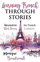 Learning French Through Stories Intermediate Short Stories For French Learners