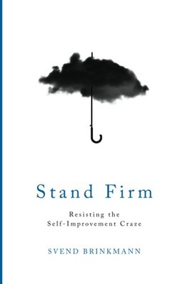 Stand Firm: Resisting the Self-Improvement Craze - paperback Brinkmann, Sven...