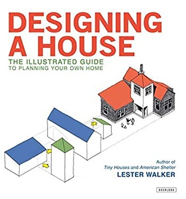 Designing a House : An Illustrated Guide to Planning Your Own Hom