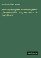 Antoine Philibert Masson | ThéOrie Physique Et MathéMatique Des PhéNomèNes...