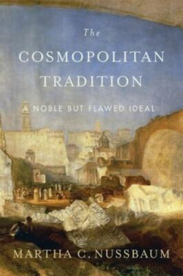 The Cosmopolitan Tradition: A Noble but Flawed Ideal, Nussbaum, Martha C., 97806