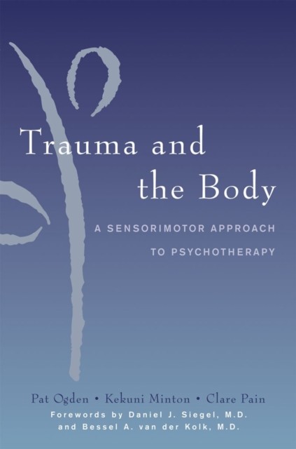 Trauma and the Body: A Sensorimotor Approach to Psychotherapy by Pat Ogden,... - Image 3