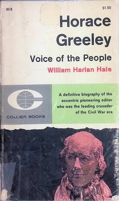 Horace Greeley Voice Of The People Hale, William Harlan: