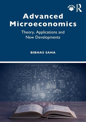 Advanced Microeconomics | Theory, Applications and New Developments | Saha