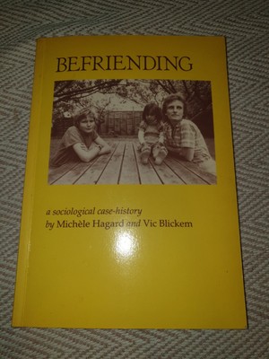 Signed - Befriending: A Sociological Case History. Michèle Hagard & Vic Blickem