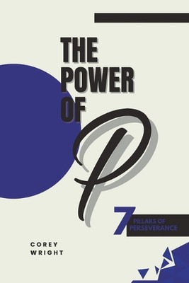 The Power of P: 7 Pillars of Perseverance by Corey Wright Paperback Book