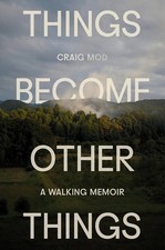 Things Become Other Things: A Walking Memoir Hardcover &ndash; May 6, 2025