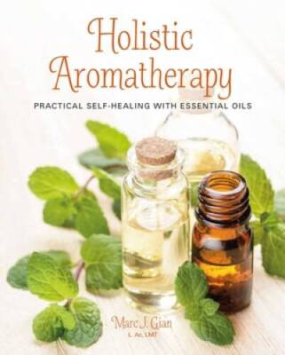 Holistic Aromatherapy: Practical self-healing with essential oils - GOOD