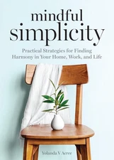 Mindful Simplicity: Practical Strategies for Finding Harmony in Your Home, W...