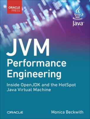 JVM Performance Engineering: Inside Openjdk and the Hotspot Java Virtual Mac...