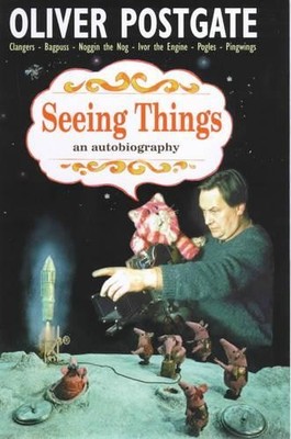 Seeing Things: an autobiography, Oliver Postgate