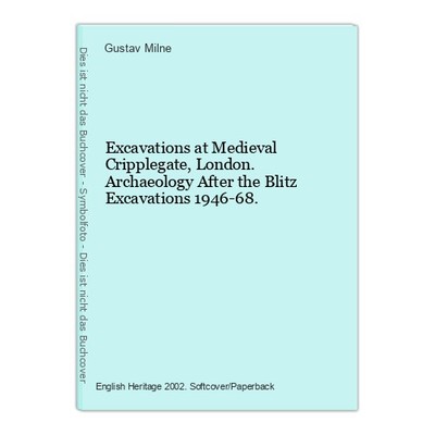 Excavations at Medieval Cripplegate, London. Archaeology After the Blitz Excavat