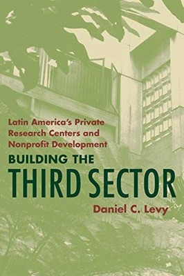 Building the Third Sector: Latin Americas Private Research Centers and Nonprofit