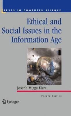 Ethical and Social Issues in the Information Age (Texts in Computer Science) by