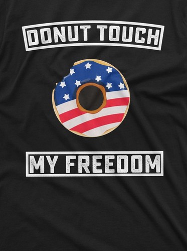 Funny Donut Touch My Freedom Shirt Funny USA Patriotic Tee US Freedom Shirts - Picture 2 of 8