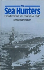 Sea Hunters: Escort Carriers Versus U-boats, 194... by Poolman, Kenneth Hardback