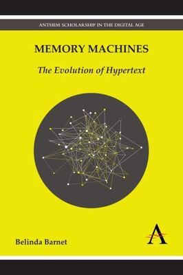 Memory Machines: The Evolution of Hypertext (Anthem Scholarship in the Digital..