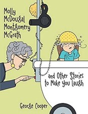 Molly McDougal Montgomery McGrath and Other Stories to Make You L