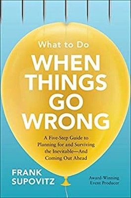 What to Do When Things Go Wrong: a Five-Step Guide to Planning fo