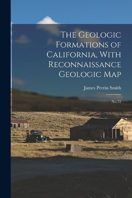 James Perrin Sm The Geologic Formations of California, With Reconn (Taschenbuch)