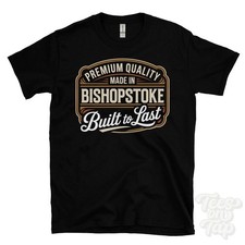 MADE IN BISHOPSTOKE PREMIUM QUALITY BUILT TO LAST T-SHIRT hampshire england