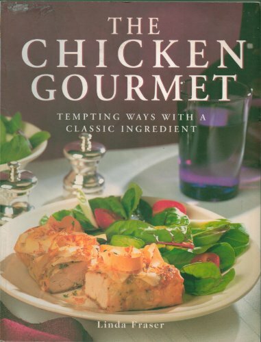 The Chicken Gourmet: Tempting Ways with a Classic Ingredient,Linda Fraser
