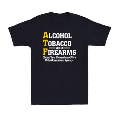 ATF Alcoh0l Tobacc0 F!rearms ATF Quote Meme Yellow Letters Novelty Men's T-Shirt