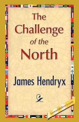The Challenge of the North by James Hendryx (English) Hardcover Book