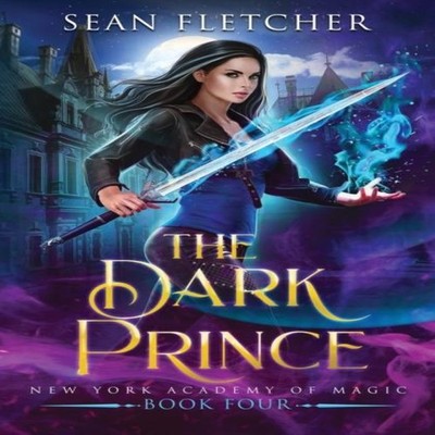 The Dark Prince (New York Academy of Magic Book 4) Sean Fletcher