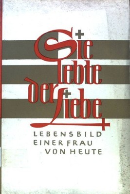 Sie lebte der Liebe : Lebensbild ein Frau von heute. Tatsachenbericht nach ihren