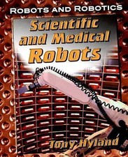 Scientific and Medical Robots (Robots and Robotics)