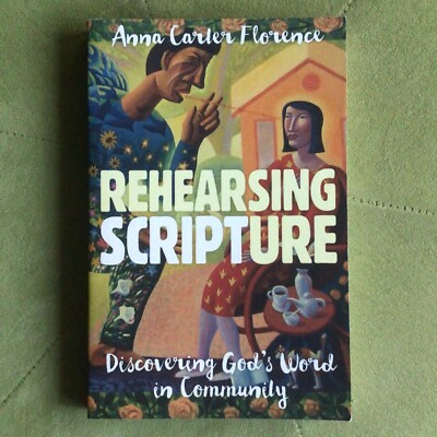 Rehearsing Scripture: Discovering God's Word in Community by Anna Carter...