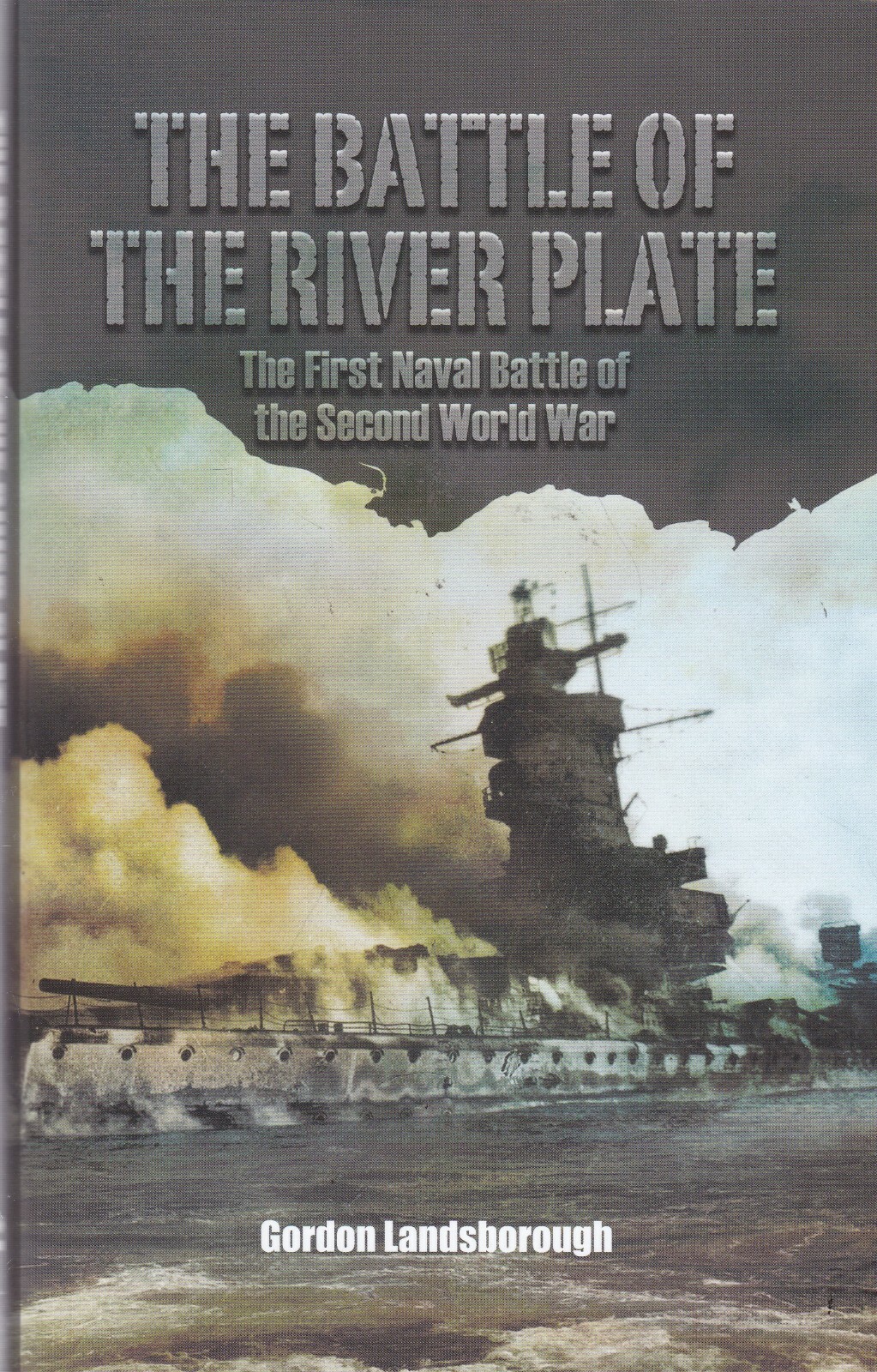 The Battle of the River Plate: The First Naval Battle of the Second World War