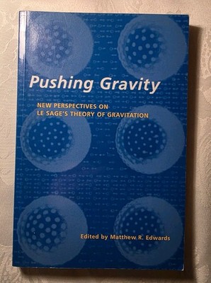 Pushing Gravity - New perspectives on Le Sage's theory ... - M. R. Edwards