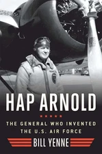 Hap Arnold: The General Who Invented the US Air Force by Bill Yenne (English) Ha