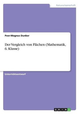 Der Vergleich von Flchen (Mathematik, 6. Klasse) by Peer-Magnus Dunker (German)