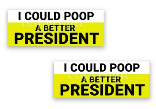 I COULD POOP A BETTER PRESIDENT 2020 Bumper Sticker Decals Border 8" 2-pack