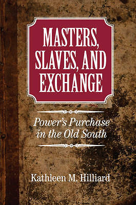 Masters, Slaves, and Exchange Power's Purchase in the Old South Hilliard