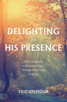 Delighting in His Presence Eric Gilmour Taschenbuch Englisch 2024 Destiny Image