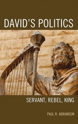 David's Politics: Servant, Rebel, King by Paul R. Abramson (English) Hardcover B