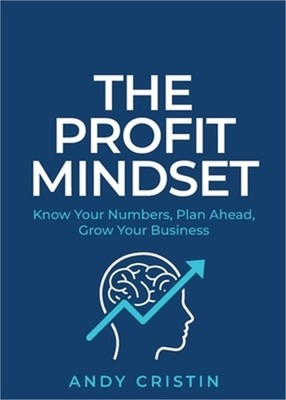 The Profit Mindset: Know your numbers, plan ahead, grow your business (Paperback