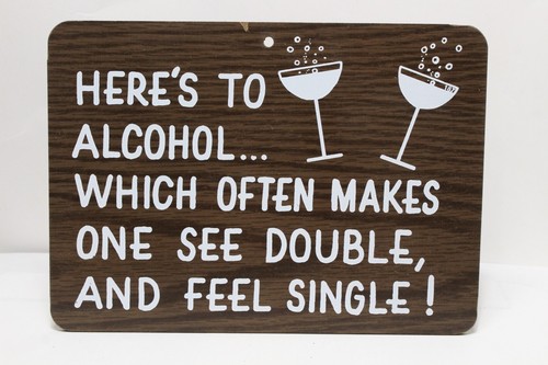 FUNNY ALCOHOL SIGN HERE'S TO ALCOHOL WHICH OFTEN MAKES ONE SEE DOUBLE PLAQUE