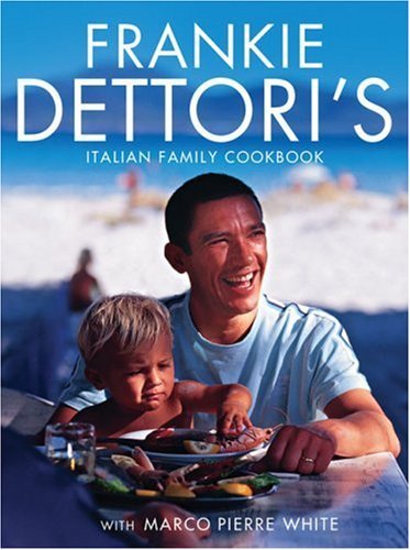 Frankie Dettori's Authentic Italian Family Cookbook Recipes