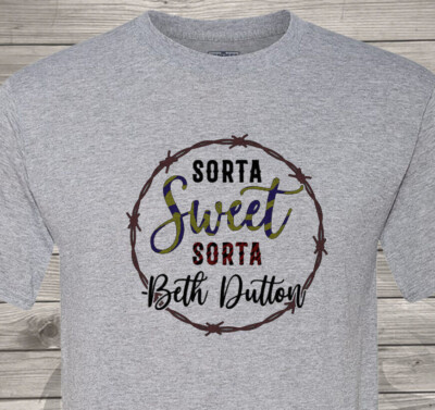 Sorta Sweet, Sorta Beth Dutton - Fast Shipping - Yellowstone - Ultra Soft Shirt