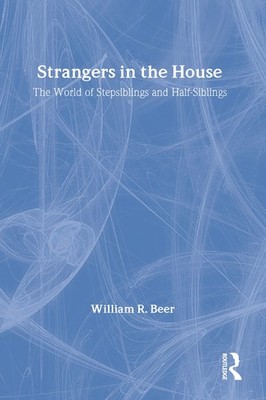 Strangers in the House: The World of Stepsiblings and Half-Siblings